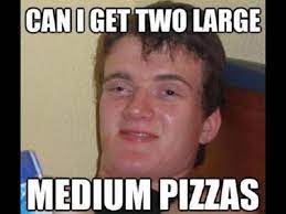 Ey...¿Me pones dos pizzas grandes medianas?